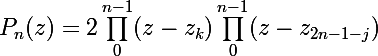 \Large P_n(z)=2\prod\limits_0^{n-1}(z-z_k)\prod\limits_0^{n-1}(z-z_{2n-1-j})